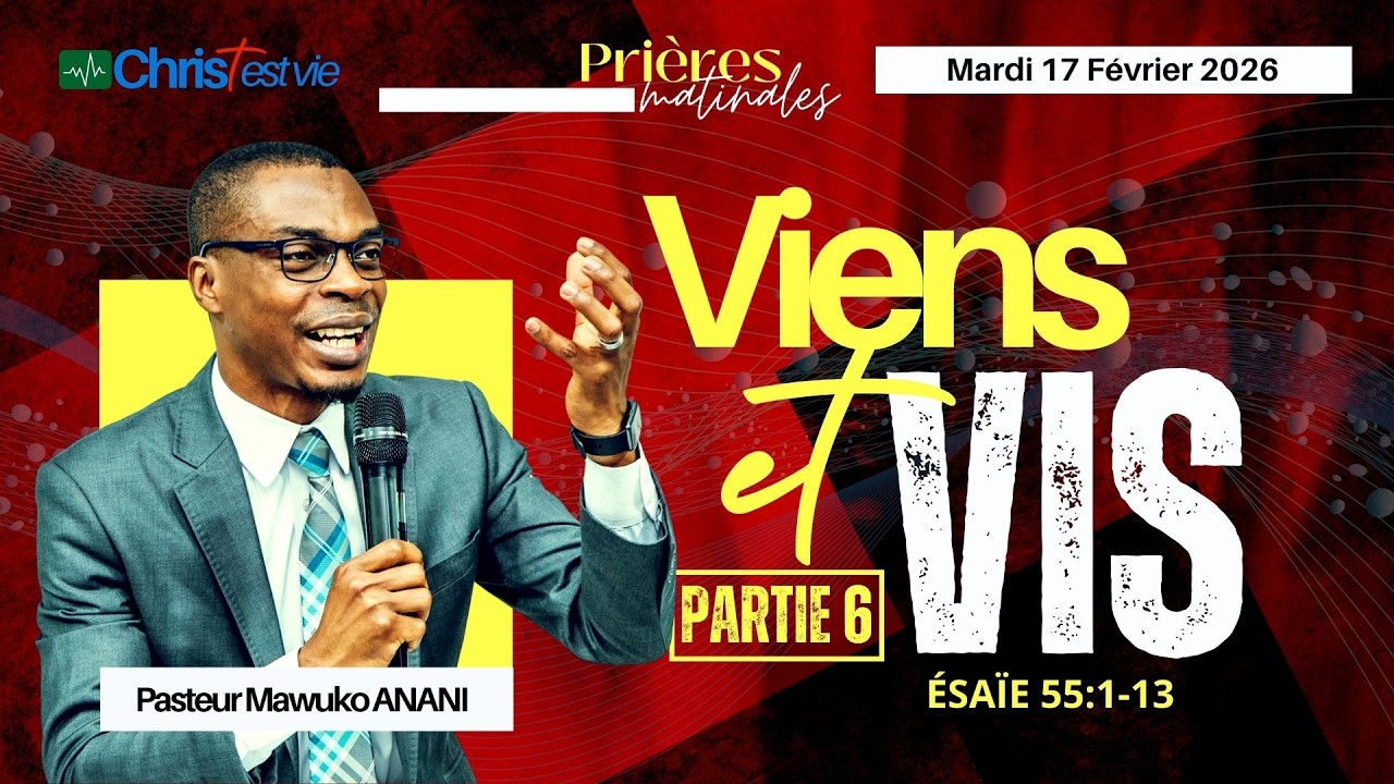 VIENS ET VIS - Partie 6 - Prière matinale du Mardi 17 Février 2026