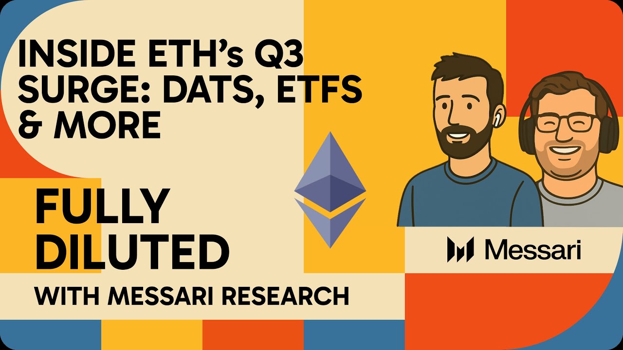 ETH’s Q3 Surge: DATs Grab 3.8% of Supply, ETH ETFs Outpace BTC | Fully Diluted with Messari Research