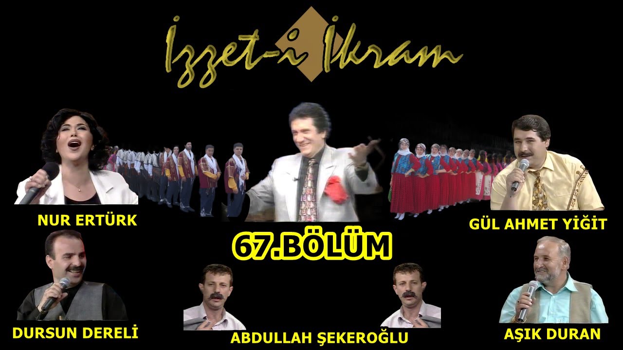 İzzet-i İkram 67. Bölüm: Nur Ertürk & Gül Ahmet Yiğit & Aşık Duran & Dursun Dereli & Hacı Çiçek