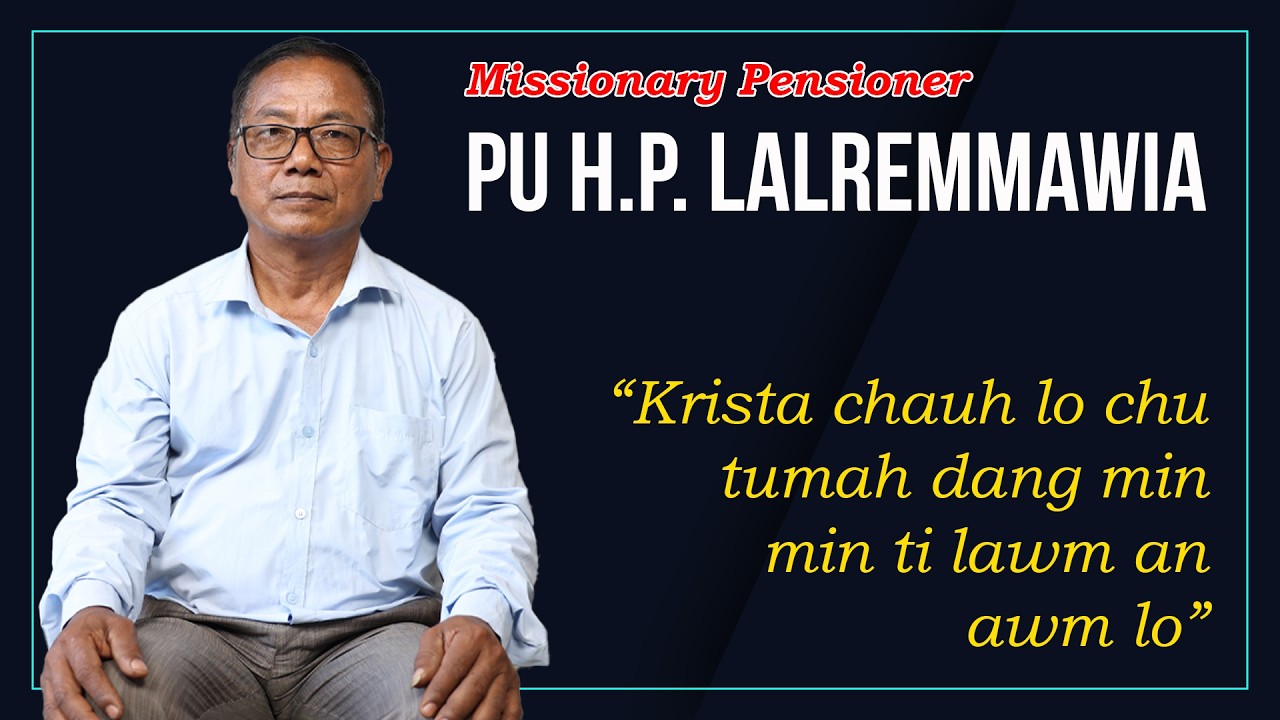 MISSIONARY PENSIONER | Pu H.P. Lalremmawia | A Missionary zin kawng ngaihnawm