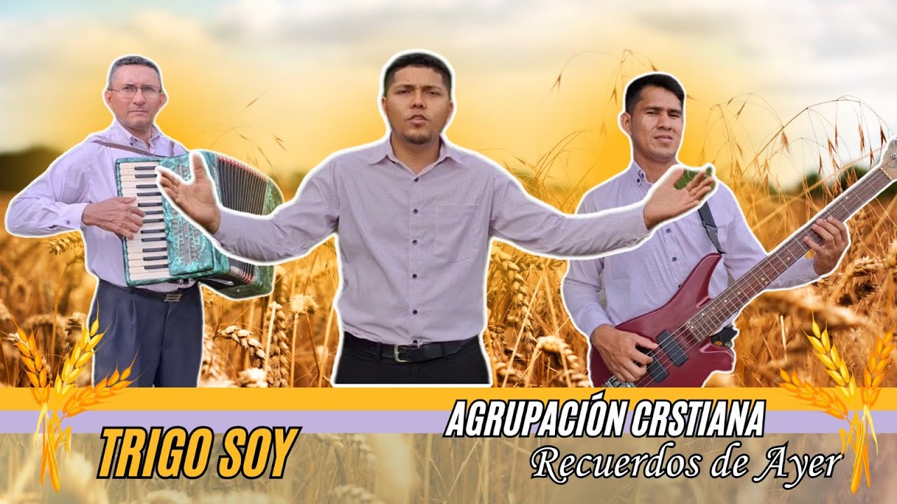 Himno Trigo Soy _Agrupación cristiana 