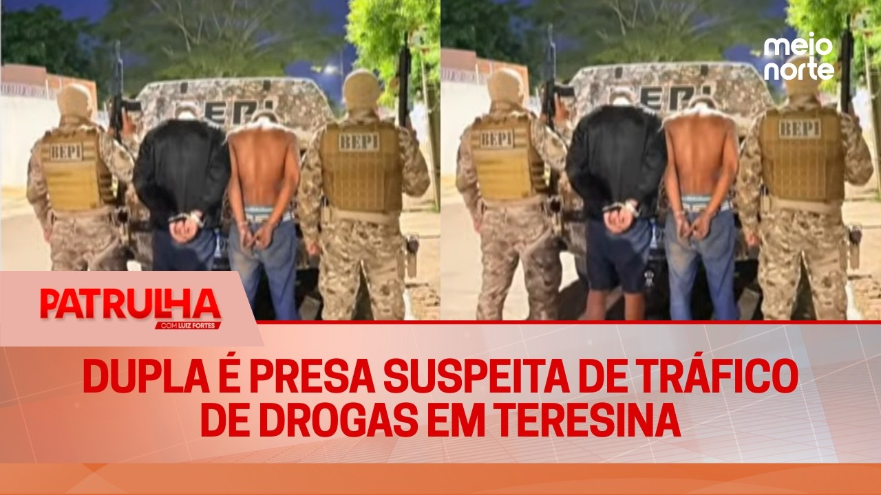Dupla é presa suspeita de Tráfico de drogas em Teresina | Patrulha
