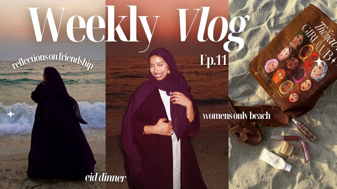 Weekly Vlog Ep.11 | Women's Only Beach, Reflections on Friendship, Eid Dinner, & More