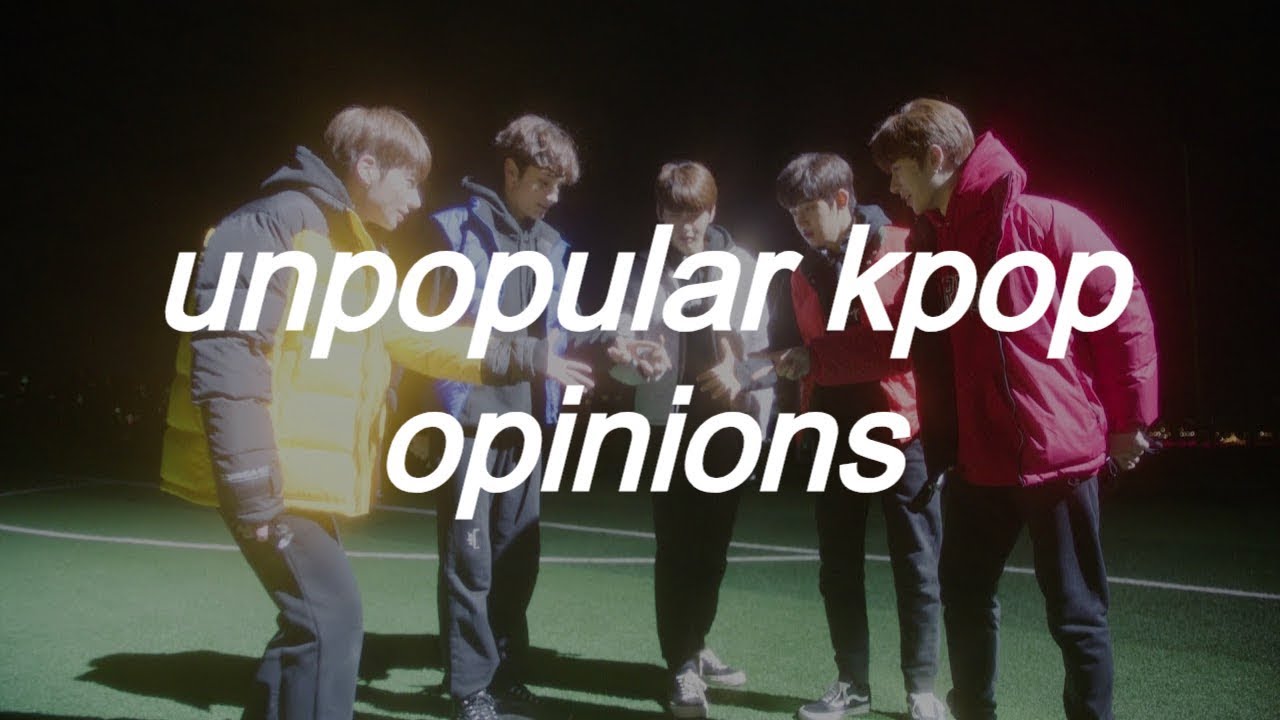 unpopular (OFFENSIVE?) kpop opinions