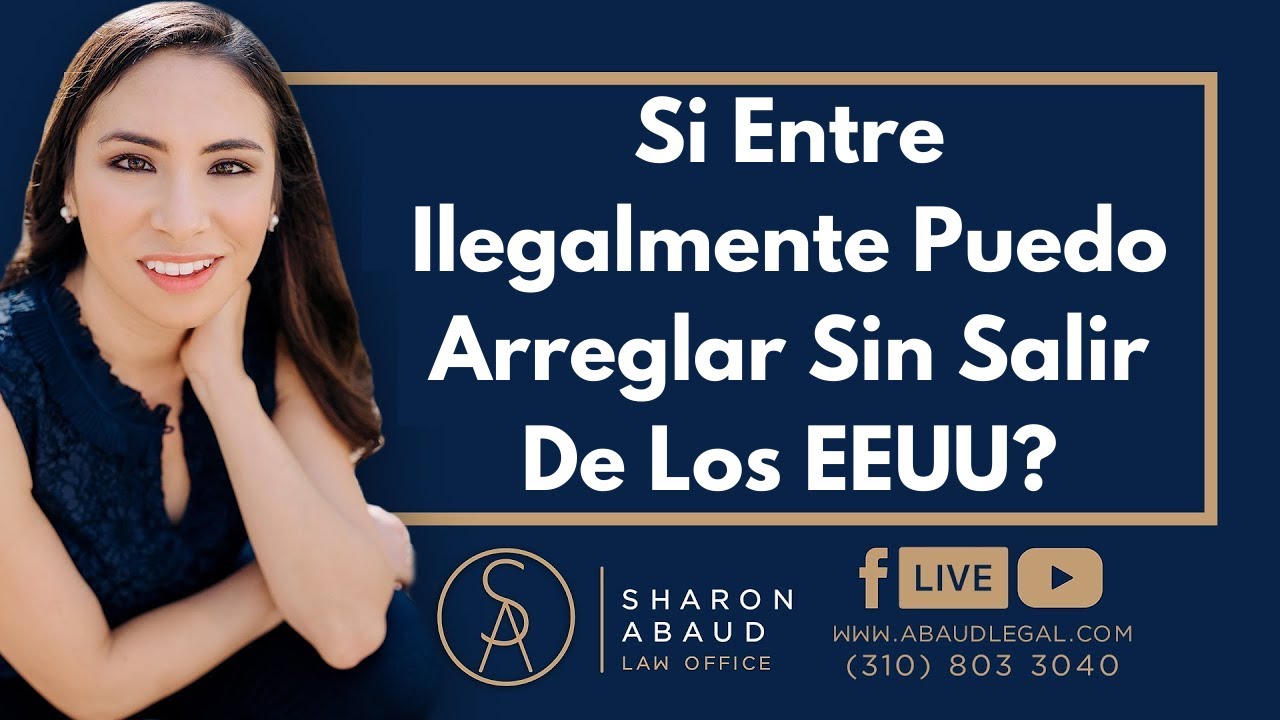 🔴 Si Entre Ilegalmente Puedo Arreglar Sin Salir De Los EEUU?