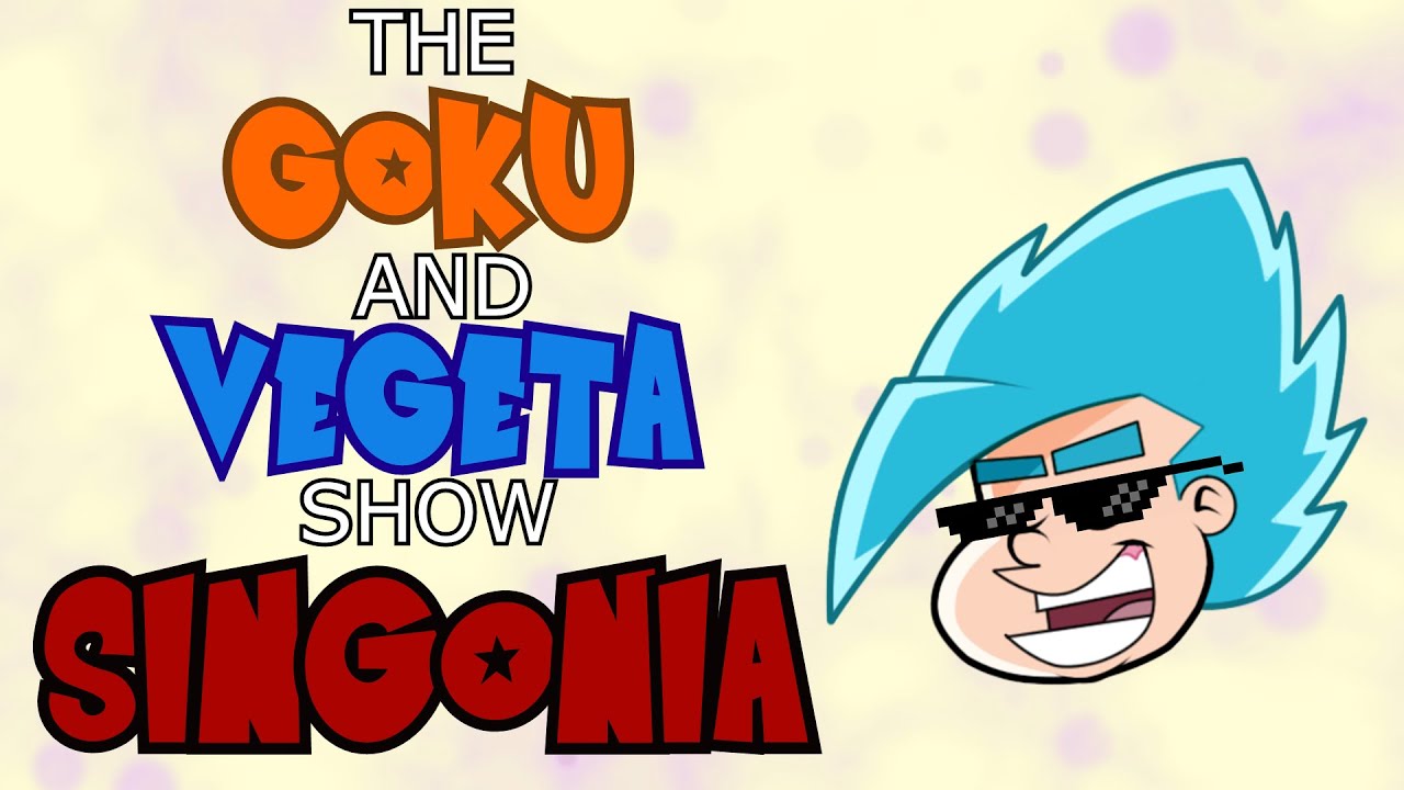 The Goku & Vegeta Show SINGONIA - theBlueHairedSSJ