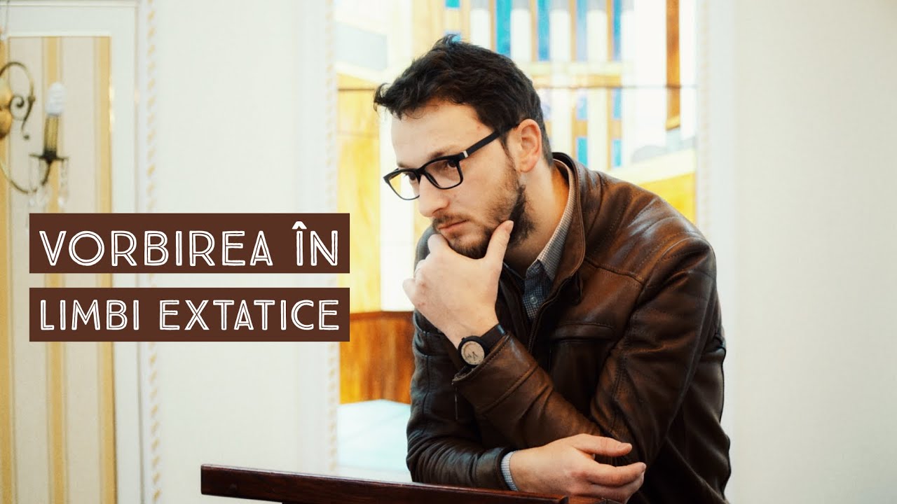 Sesiunea 10 - Vorbirea în “limbi extatice” de astăzi | 1 Cor 14