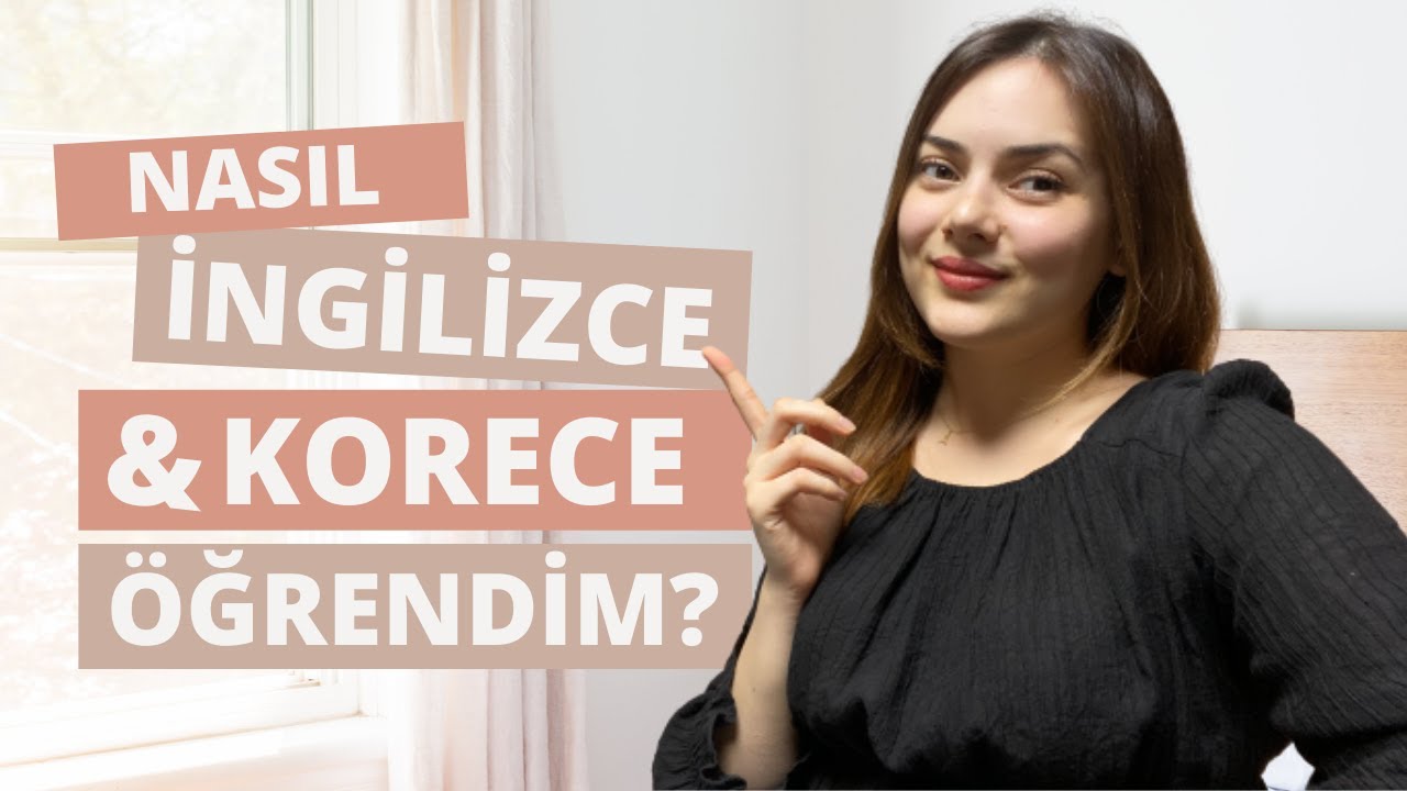 Nasıl İngilizce ve Korece Öğrendim? | Dil Öğrenirken Uyguladığım Taktikler
