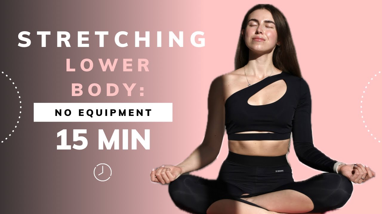15 MIN LOWER BODY STRETCH - Improve Mobility and Flexibility