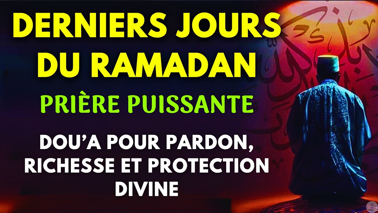 🌙 Dou’a Puissante des Derniers Jours du Ramadan pour Pardon, Baraka et Abondance Divine
