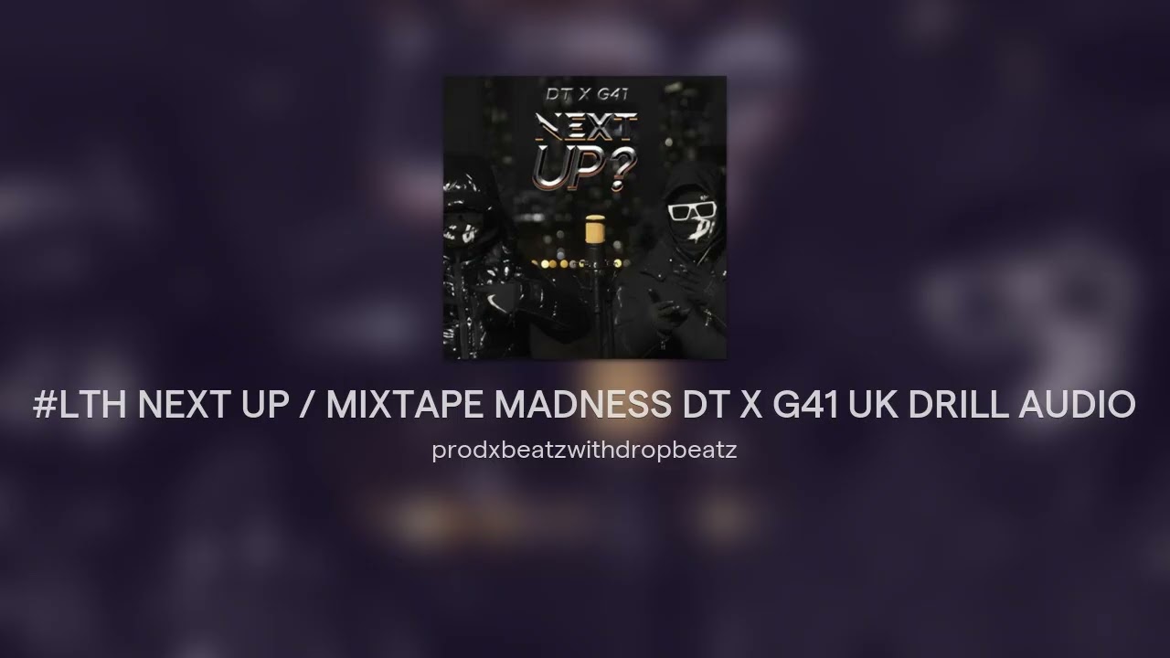 #LTH NEXT UP / MIXTAPE MADNESS DT X G41 UK DRILL AUDIO 2026 @casap4u