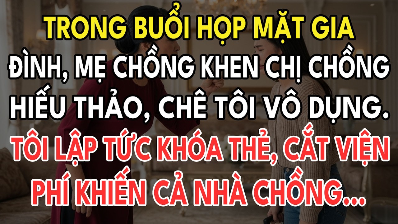 Trong Buổi Họp Mặt Gia Đình, Mẹ Chồng Hết Lời Khen Chị Chồng Hiếu Thảo, Chê Tôi Vô Dụng. Tôi Lập...
