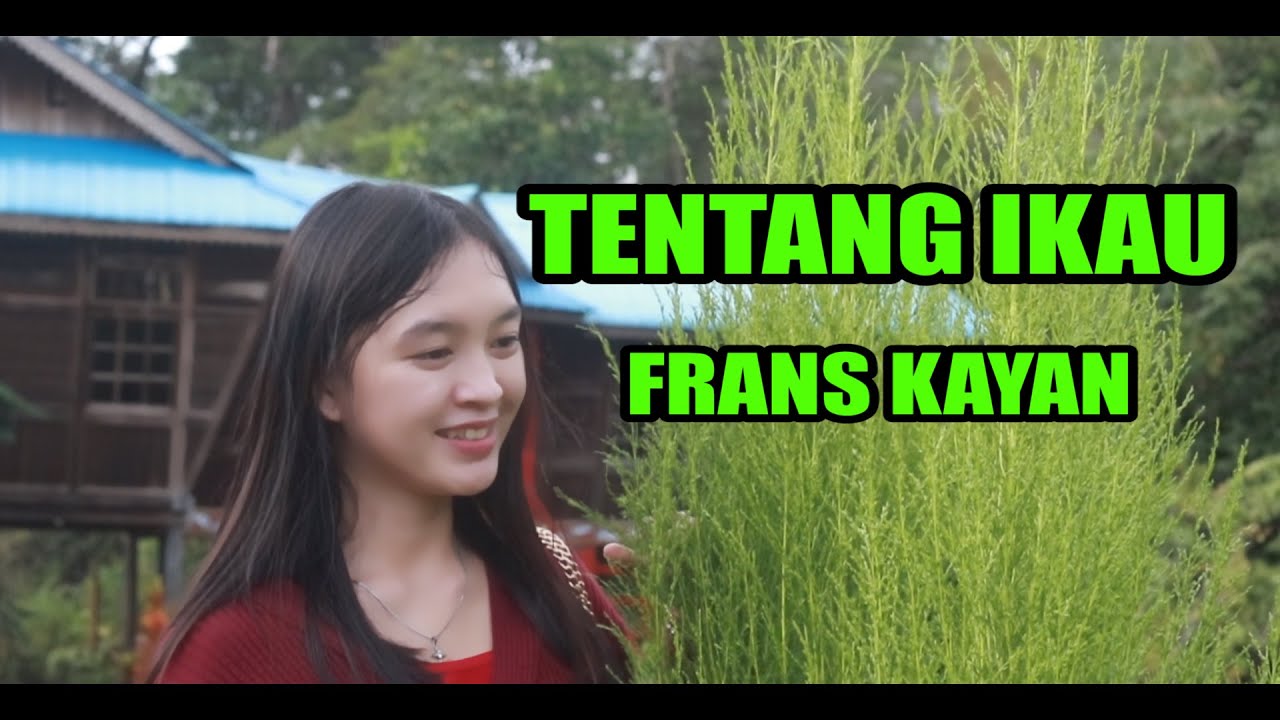TENTANG IKAU, MABUK MUNSAU (FRANS KAYAN)-LAGU DAYAK KEBAHATN