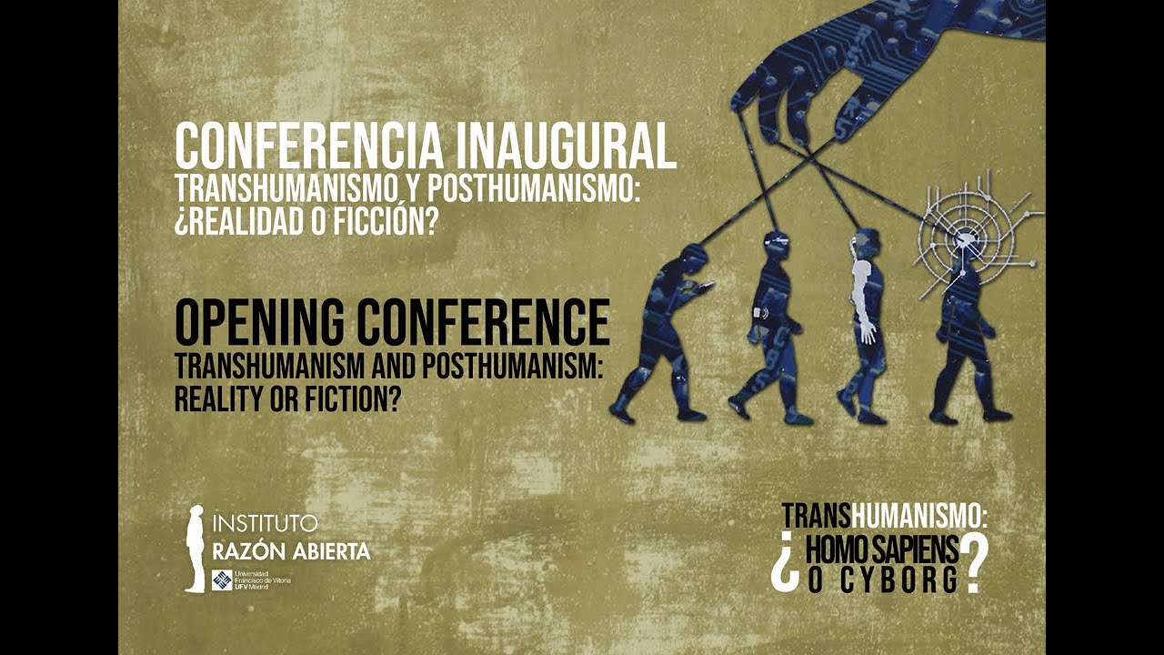 CONFERENCIA INAUGURAL – Transhumanismo y posthumanismo: ¿realidad o ficción?