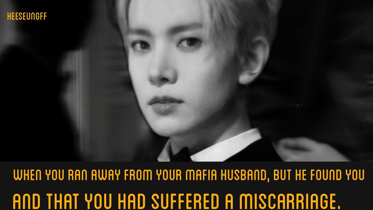 When you ran away from your mafia husband, but he found you and that you had suffered a miscarriage.