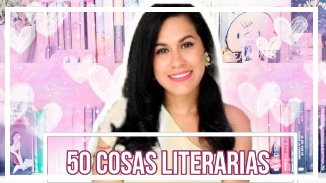 50 COSAS LITERARIAS SOBRE M&Iacute; &hearts;