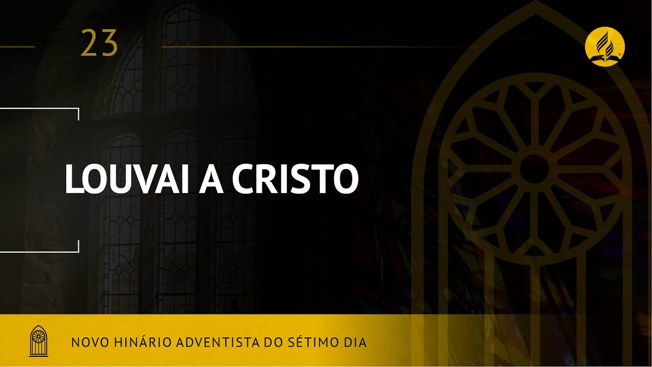 Novo Hin&aacute;rio Adventista &bull; Hino 23 &bull; Louvai A Cristo &bull; (Lyrics)