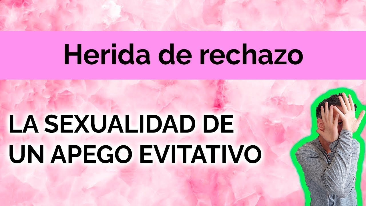 HERIDA  DE RECHAZO: SEXUALIDAD DEL APEGO EVITATIVO