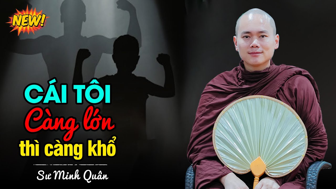 Cái Tôi Càng Lớn Thì Càng Khổ - Sư Minh Quân (quá hay)
