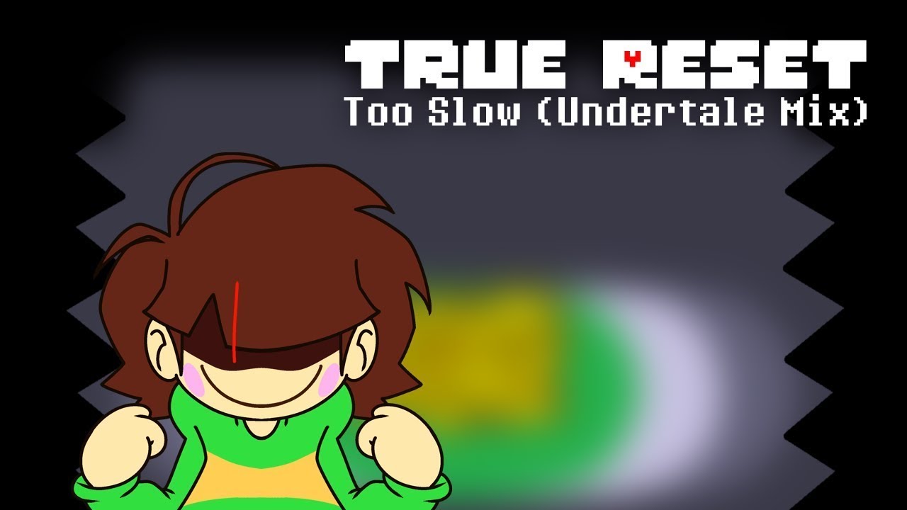 True Reset - Too Slow (Undertale Mix)