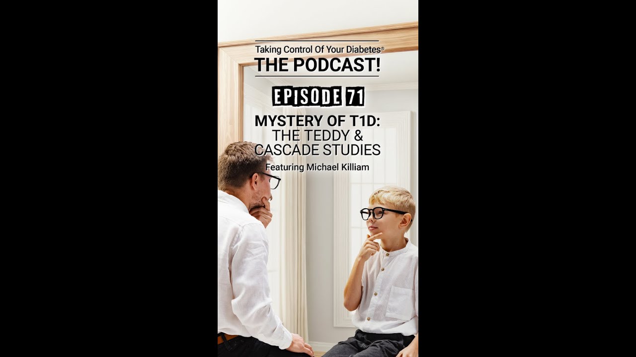 Type 1 Diabetes in Adults and Children, Whats the Difference? EP 71 Teddy and Cascade Studies
