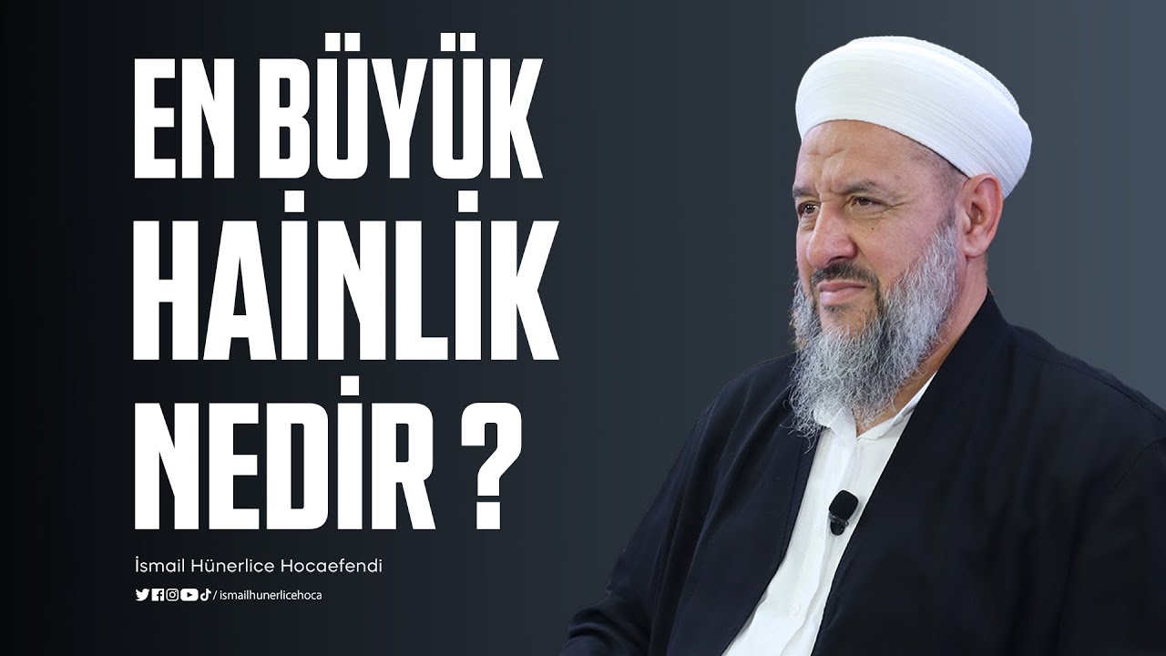 En Büyük Hainlik Nedir ? - İsmail Hünerlice Hocaefendi
