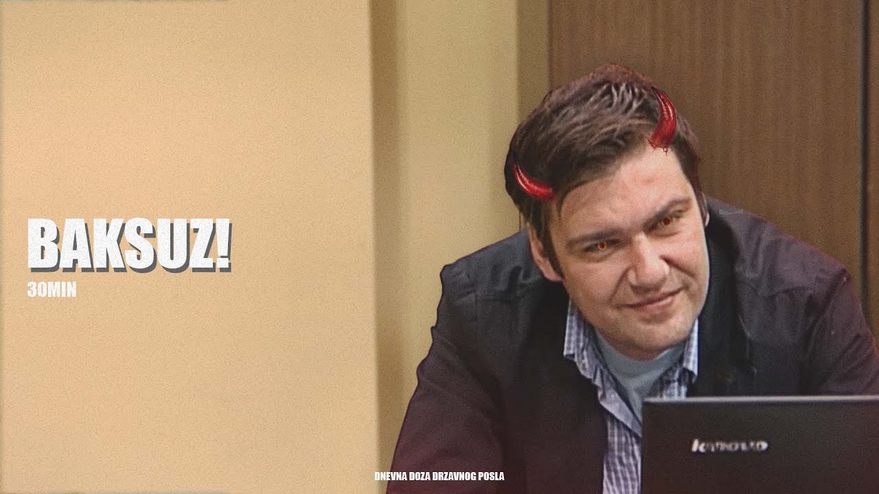 DRZAVNI POSAO - BAKSUZ! | 30 min