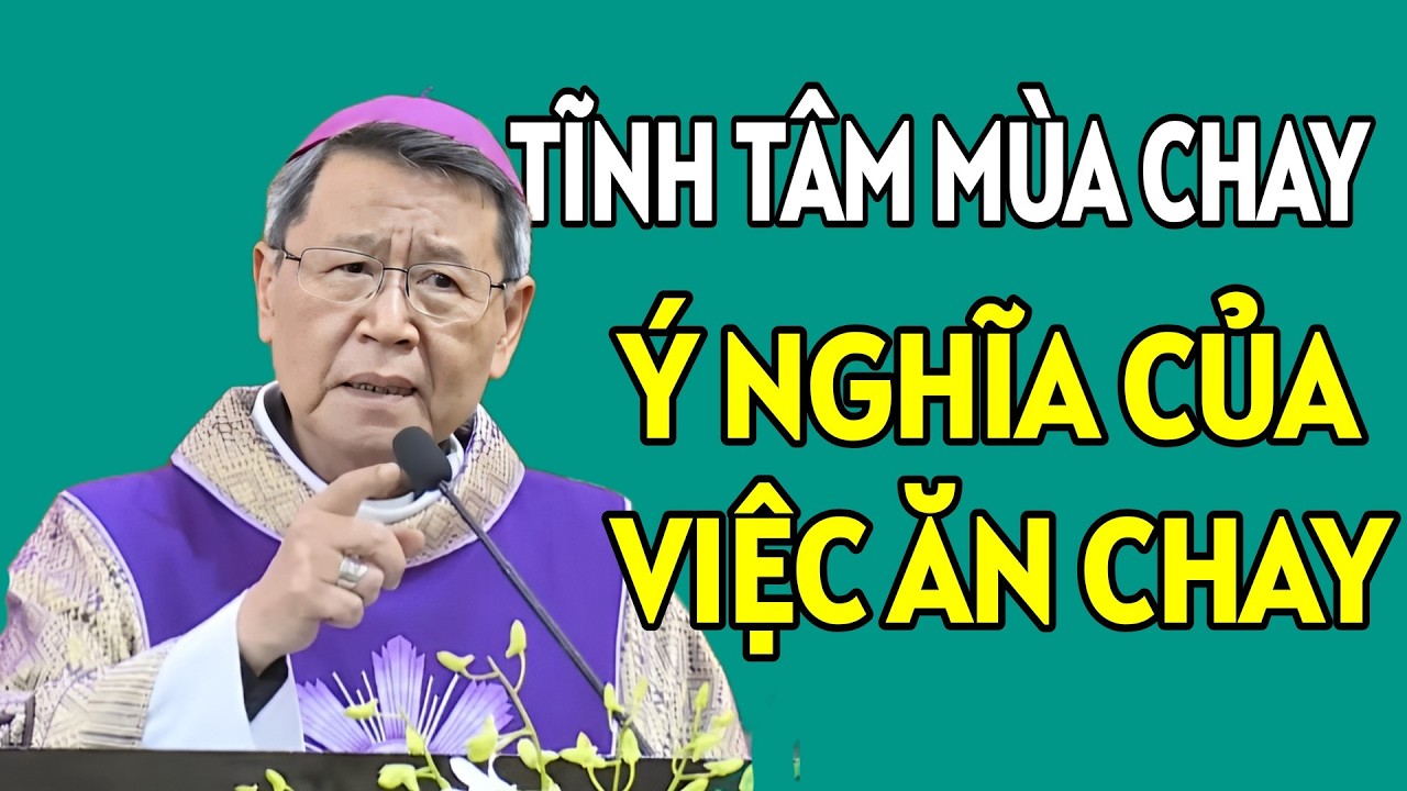 Ý NGHĨA  VÀ MỤC ĐÍCH CỦA VIỆC ĂN CHAY - TĨNH TÂM MÙA CHAY . ĐỨC CHA KHẢM GIẢNG MỚI NHẤT
