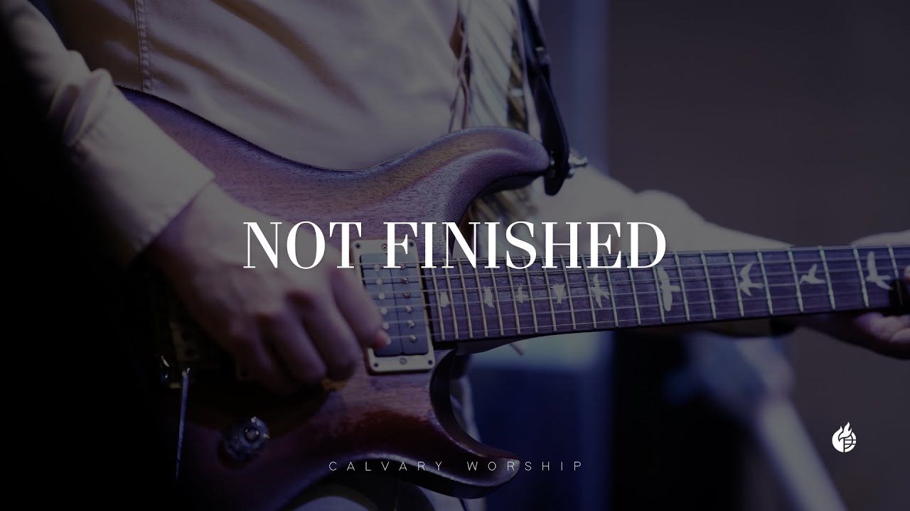 Not Finished || Calvary Music