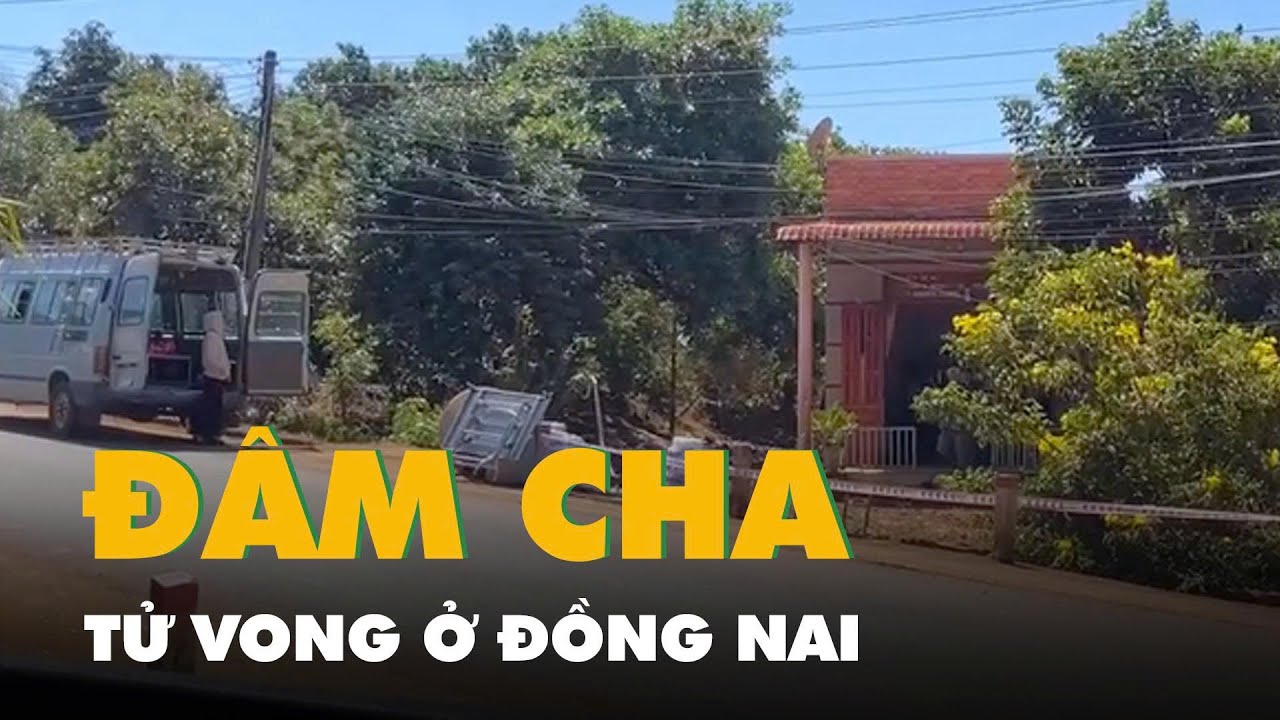 Nghi án con trai đâm cha tử vong, bác bị thương nặng ở Đồng Nai