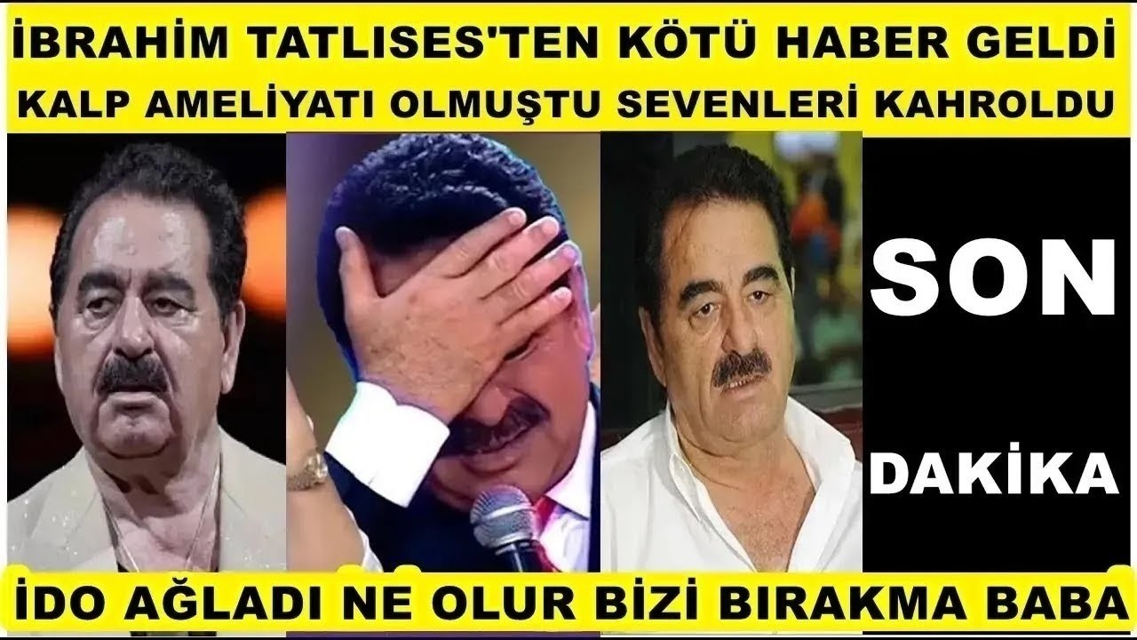 İbrahim Tatlıses'ten kötü haber geldi sevenleri bu haberle adeta yıkıldı kalp ameliyatı olmuştu