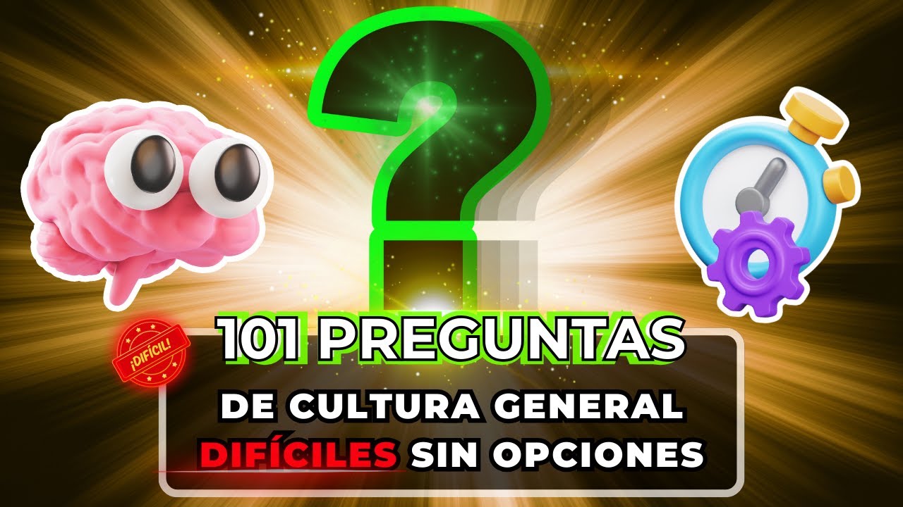101 Preguntas de Cultura General DIFÍCILES Y SIN OPCIONES