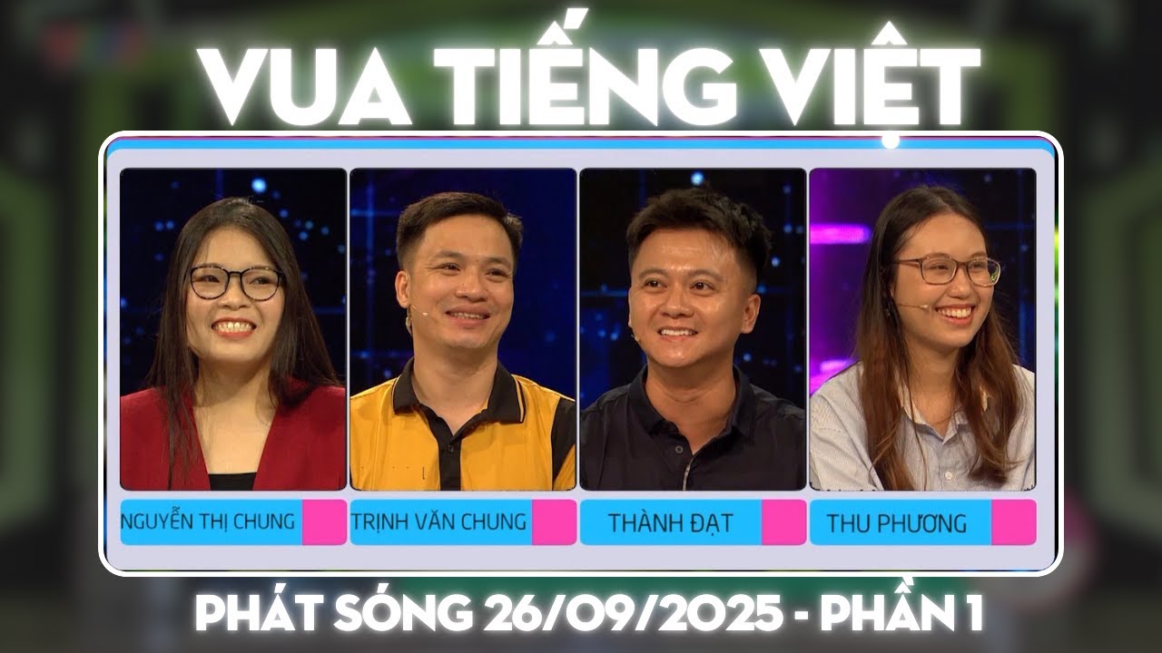 Vua Tiếng Việt mới nhất 26/09/2025 | Những 