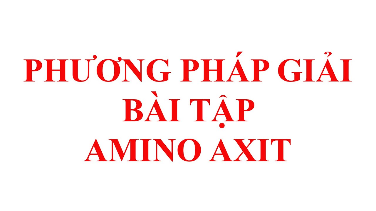 Phương pháp giải bài tập amino axit