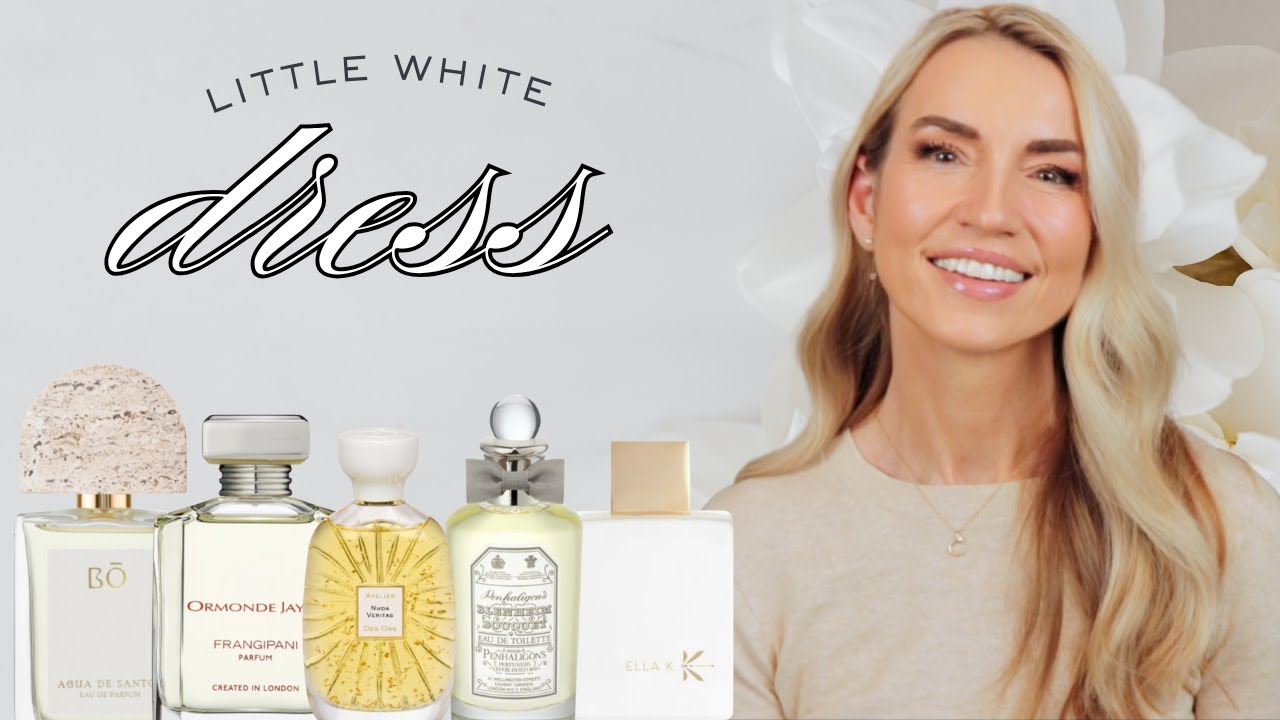 “LITTLE WHITE DRESS” (OUTFIT) FRAGRANCES | PERFUMES THAT SMELL CLEAN, CRISP, FRESH, FLORAL OR MUSKY