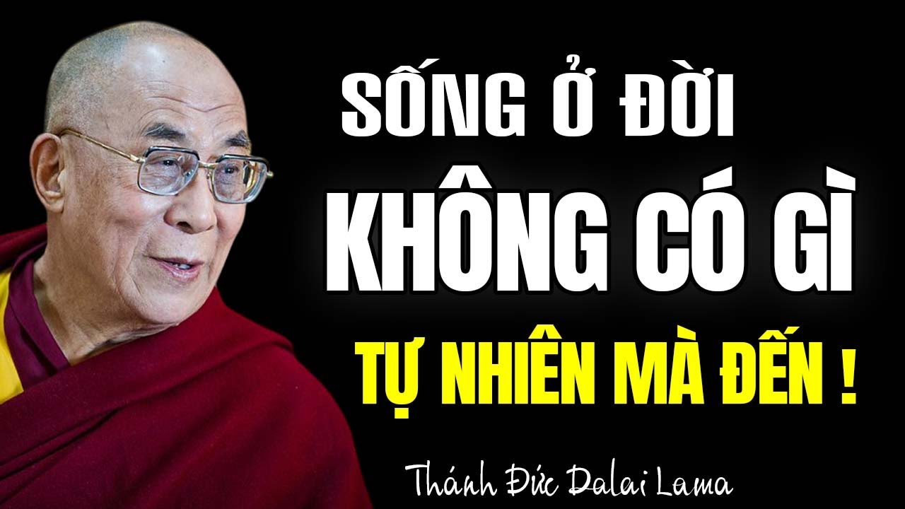 Ở Đời Không Gì Tự Nhiên Mà Đến, Tất Cả Đều Có NHÂN QUẢ | Thánh Đức Dalai Lama