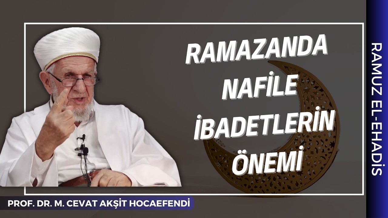Ramazanda Nafile İbadetler | Prof. Dr. Mustafa Cevat Akşit Hocaefendi
