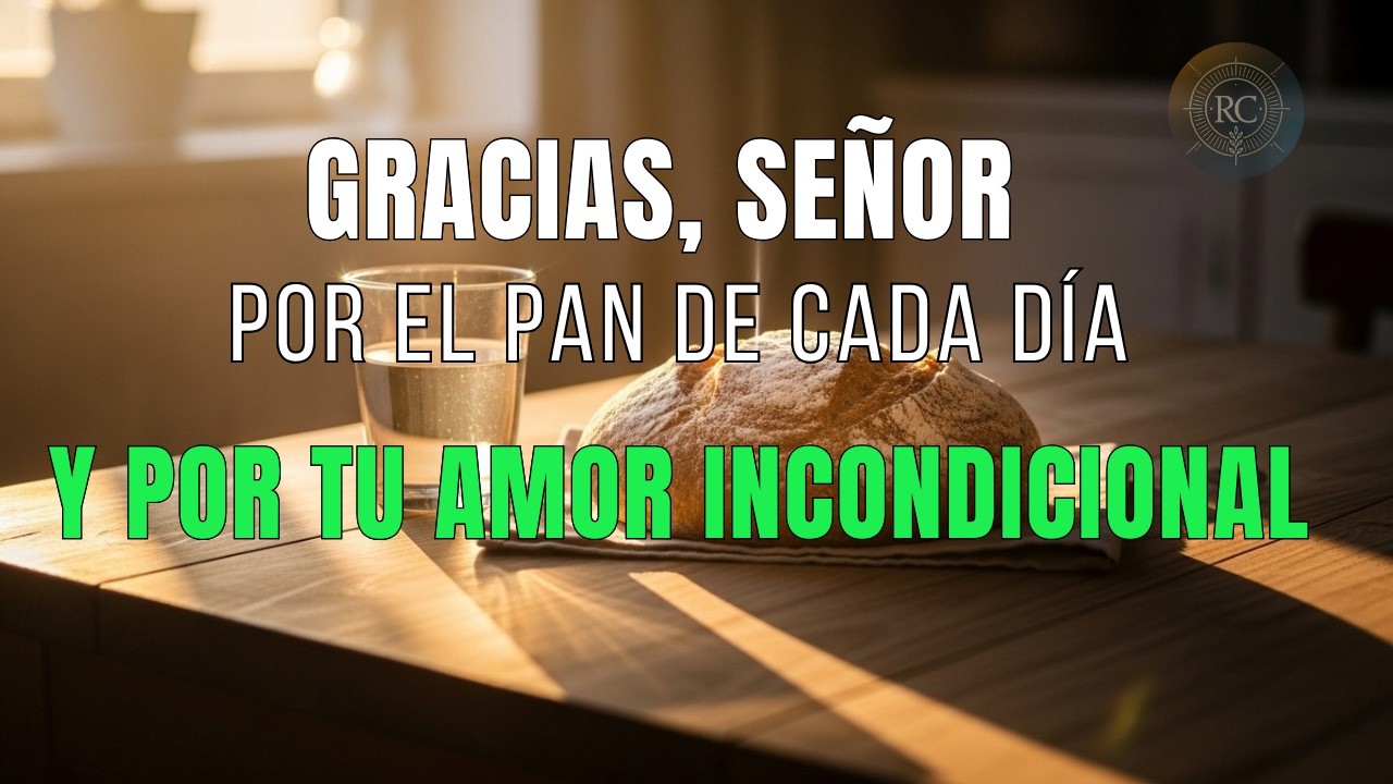 🙏 GRACIAS, SEÑOR, por el AGUA y el PAN de cada día | Oración Matinal de Gratitud Profunda