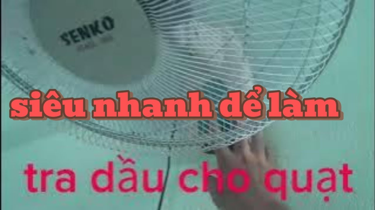 Hướng Dẫn Tra Dầu Cho Quạt Máy Siêu Nhanh - Quạt Quay Êm Như Mới!