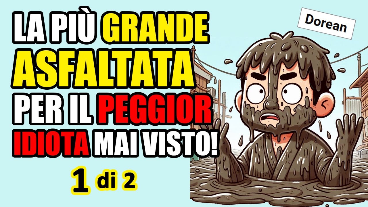 ASFALTATA MAGNA per IL PEGGIORE IDIOTA! DOREAN (1/2)