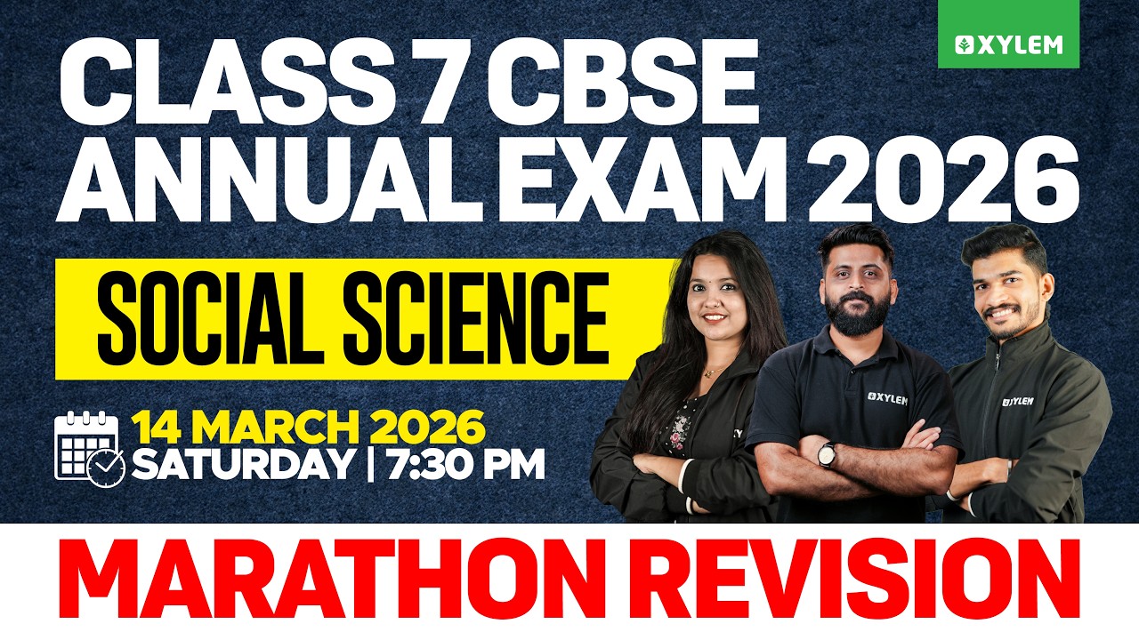 Class 7 CBSE Social Science : Annual Exam 2026 - Marathon Revision | Xylem Class 7 CBSE