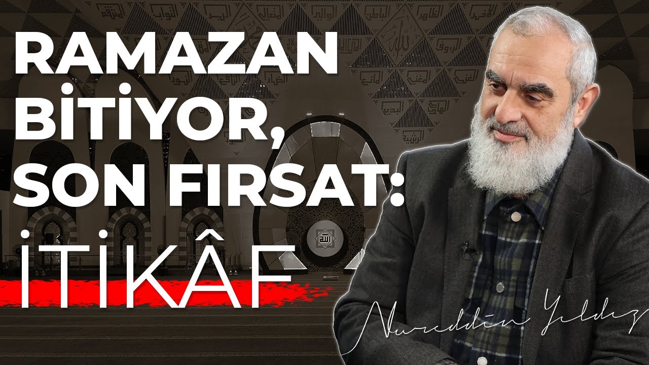 RAMAZAN BİTİYOR, SON FIRSAT İTİKÂF! | Nureddin Yıldız