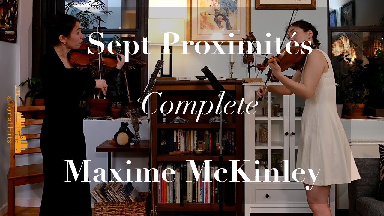 Maxime McKinley: Sept Proximit&eacute;s, Katha Zinn, Violins (Complete)