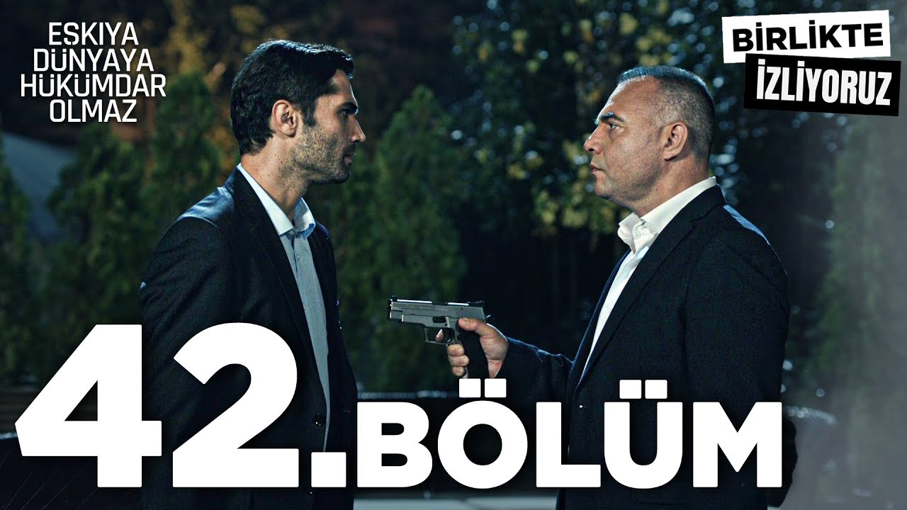 Eşkıya D&uuml;nyaya H&uuml;k&uuml;mdar Olmaz 42. B&ouml;l&uuml;m | Birlikte İzliyoruz