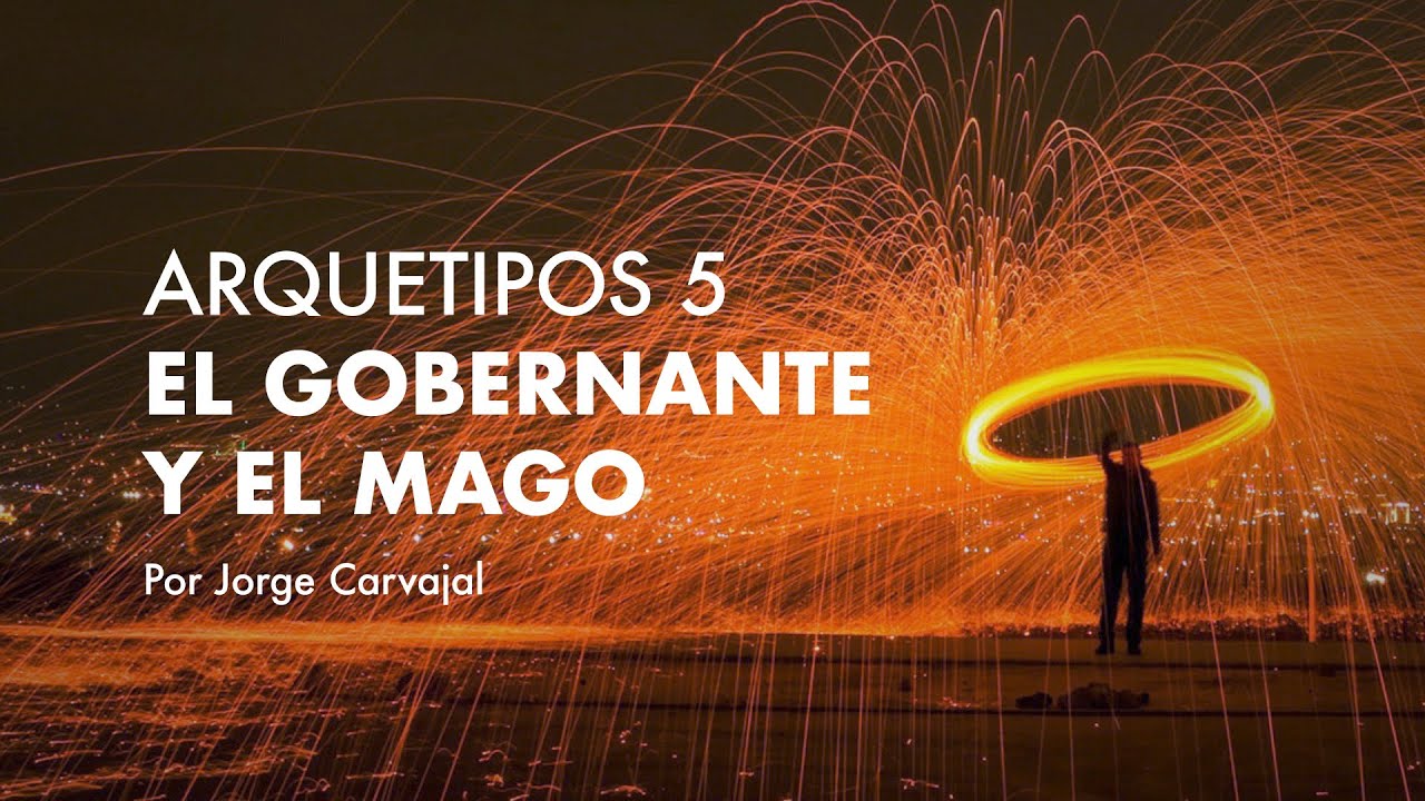 Arquetipos 5 - visión Sintergética: El gobernante y el mago - Por Jorge Carvajal