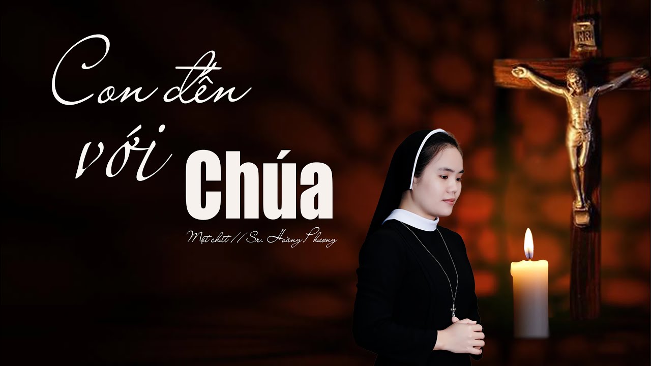 CON ĐẾN VỚI CHÚA// Một Chút// Sr. Hoàng Phương