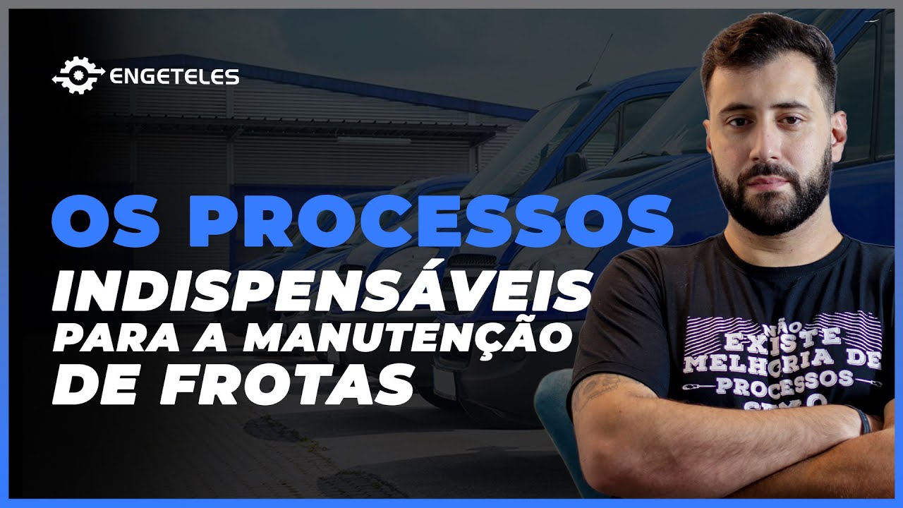 Os Processos Indispensáveis para a Manutenção de Frotas