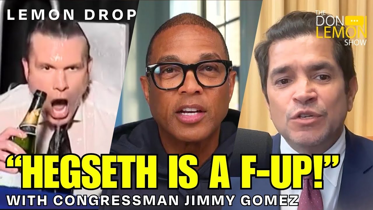 LEMON DROP | Rep. Jimmy Gomez on Hegseth, Trump, & Affordability