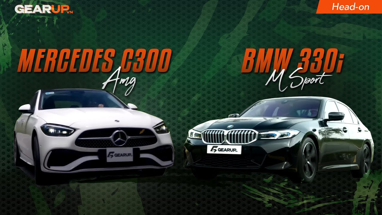 BMW 330i M Sport hay Mercedes C300 AMG, chọn xe nào khi giá BẰNG NHAU? | GearUp Head-on
