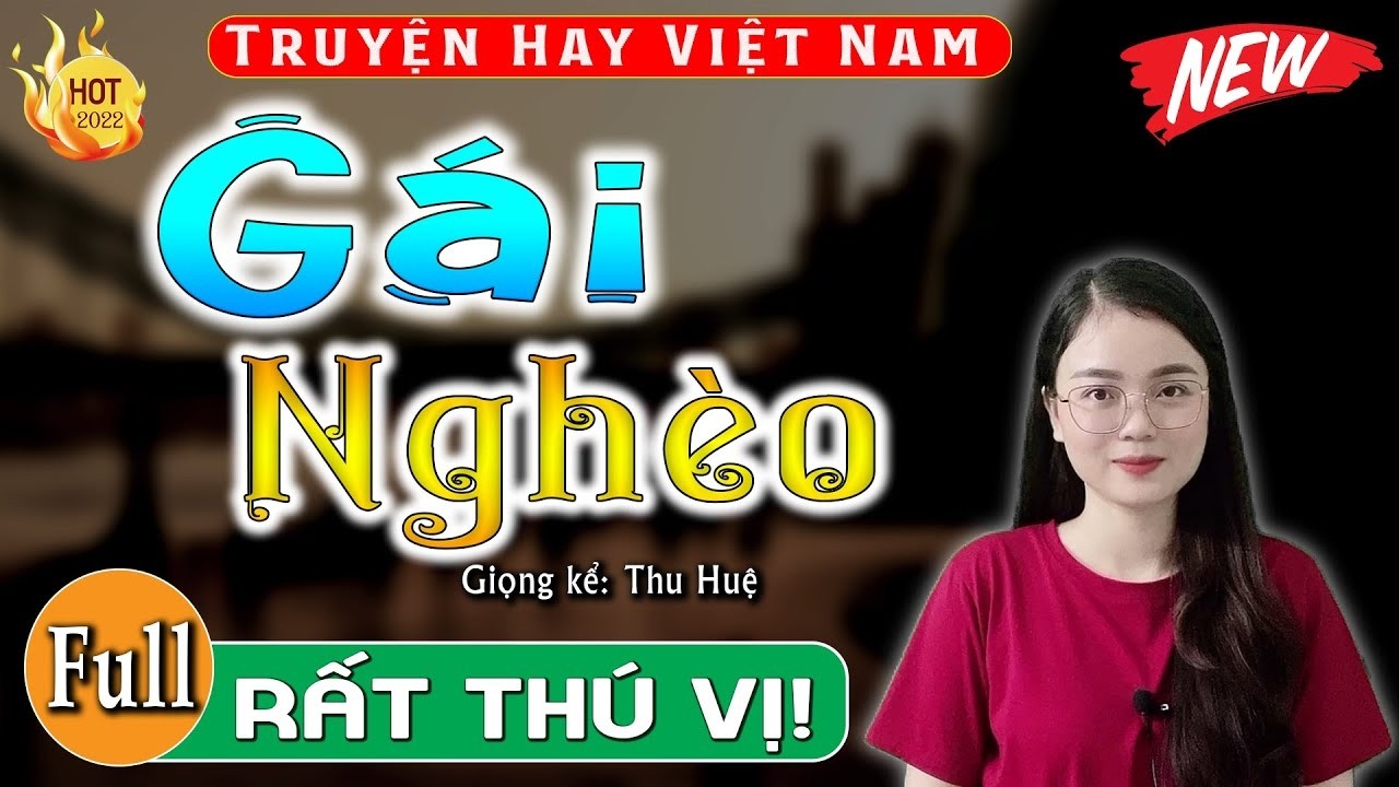 [FULL] Gái Nghèo _ Câu chuyện hay nhất từng nghe